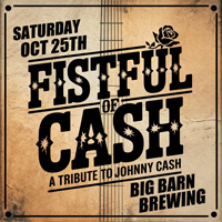 October 25th - Big Barn Brewing - Fistful of Cash  Tribute to Johnny Cash